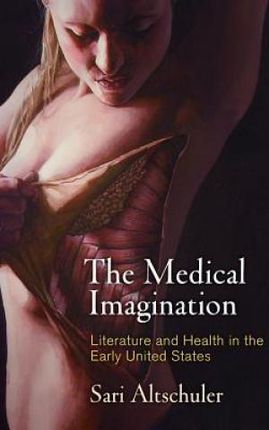 The Medical Imagination (Altschuler Sari)