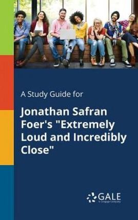 A Study Guide for Jonathan Safran Foer's Extremely Loud and Incredibly Close (Gale Cengage Learning)