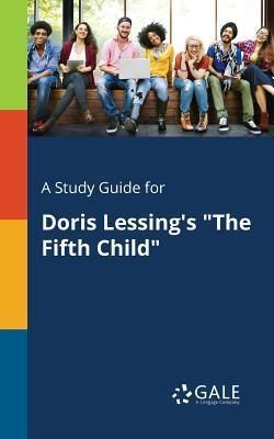 A Study Guide for Doris Lessing's the Fifth Child"" (Gale Cengage Learning)