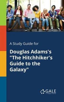 A Study Guide for Douglas Adams's the Hitchhiker's Guide to the Galaxy (Gale Cengage Learning)