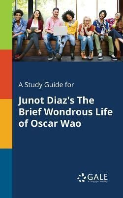 A Study Guide for Junot Diaz's the Brief Wondrous Life of Oscar Wao (Gale Cengage Learning)