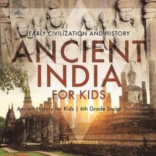 Ancient India for Kids - Early Civilization and History Ancient History for Kids 6th Grade Social Studies (Baby Professor)