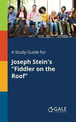 A Study Guide for Joseph Stein's Fiddler on the Roof (Gale Cengage Learning)