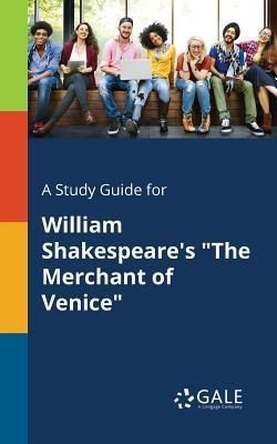 A Study Guide for William Shakespeare's the Merchant of Venice (Gale Cengage Learning)