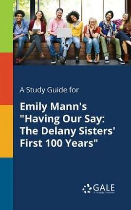 A Study Guide for Emily Mann's Having Our Say (Gale Cengage Learning)