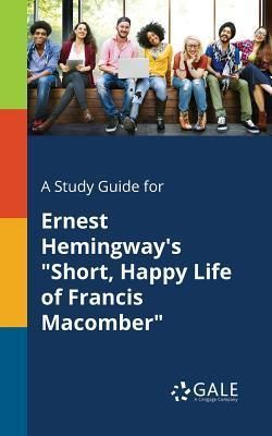 A Study Guide for Ernest Hemingway's Short, Happy Life of Francis Macomber (Gale Cengage Learning)