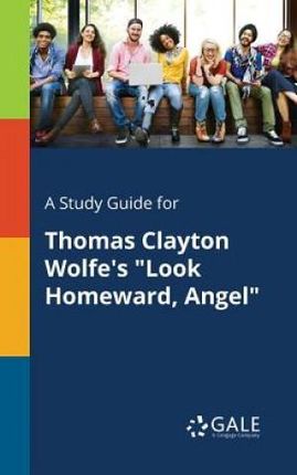 A Study Guide for Thomas Clayton Wolfe's Look Homeward, Angel (Gale Cengage Learning)