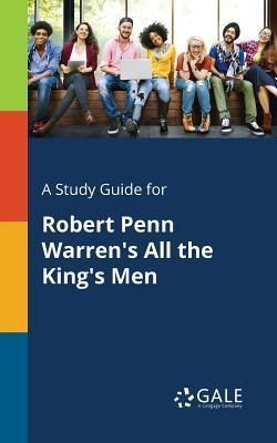 A Study Guide for Robert Penn Warren's All the King's Men (Gale Cengage Learning)