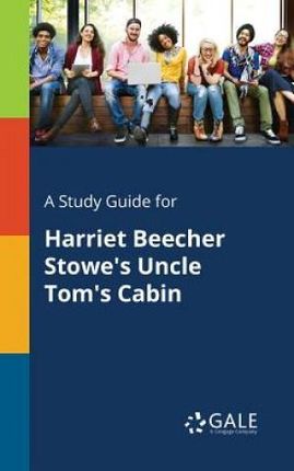 A Study Guide for Harriet Beecher Stowe's Uncle Tom's Cabin (Gale Cengage Learning)