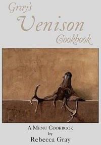 Gray's Venison Cookbook (Gray Rebecca)