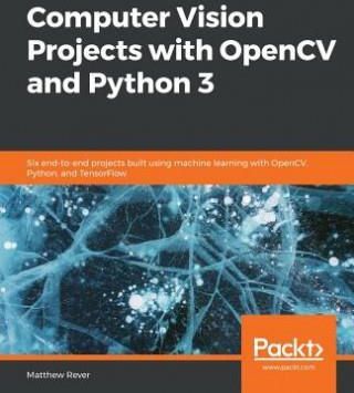 Computer Vision Projects with Opencv and Python 3 (Rever Matthew)