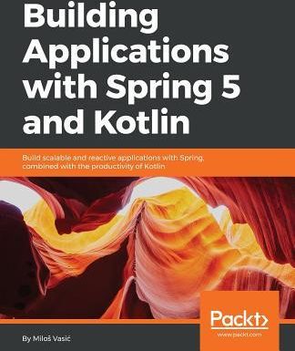 Building Applications with Spring 5 and Kotlin (Vasic Milos)