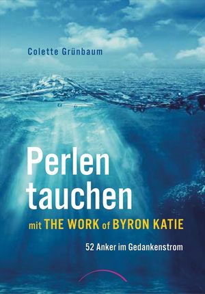 Perlen tauchen mit The Work of Byron Katie (Grnbaum Colette)(niemiecki)