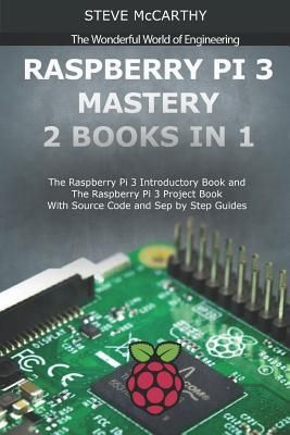 Raspberry Pi 3 Mastery - 2 Books in 1 (McCarthy Steve)