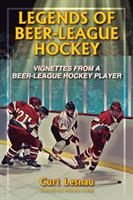 Legends of Beer-League Hockey (Lesnau Curt)