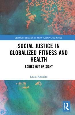 Social Justice in Globalized Fitness and Health (Azzarito Laura (Columbia University USA))(Twarda)