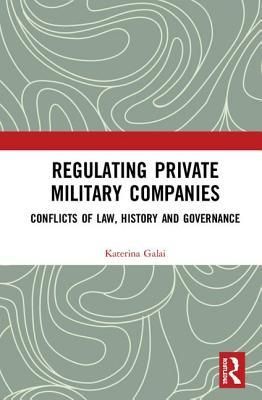 Regulating Private Military Companies (Galai Katerina)(Twarda)