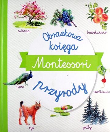 Montessori. Obrazkowa księga przyrody