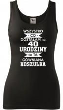 Damski tank top - Wszystko co dostałam na 40 urodziny to ta gÓwniana koszulka! Super prezent, okazja - Ceny i opinie WUEH Damski tank top - Wszystko co dostałam na 40 urodziny to ta gÓwniana koszulka! Super prezent, okazja - Ceny i opinie WUEH