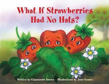 What If Strawberries Had No Hats? (Brown Cassaundra)