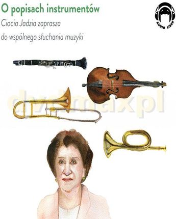 O popisach instrumentów. Ciocia Jadzia zaprasza do wspólnego słuchania muzyki - Jadwiga Mackiewicz [AUDIOBOOK]