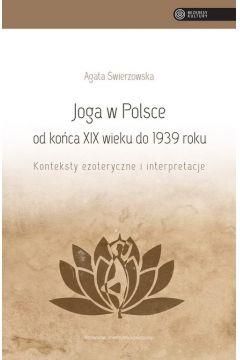 Joga w Polsce od końca xix wieku do 1939 roku konteksty ezoteryczne i interpretacje