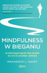 Mindfulness w bieganiu. Jak dzięki medytacyjnemu bieganiu poprawić swoją sprawność oraz stać się szczęśliwym i spełnionym