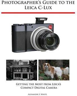 Photographer's Guide to the Leica C-Lux (White Alexander S.)