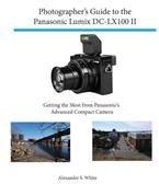 Photographer's Guide to the Panasonic Lumix DC-Lx100 II (White Alexander S.)