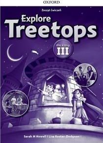 Explore Treetops 3. Materiał Ćwiczeniowy do Podręcznika Wieloletniego