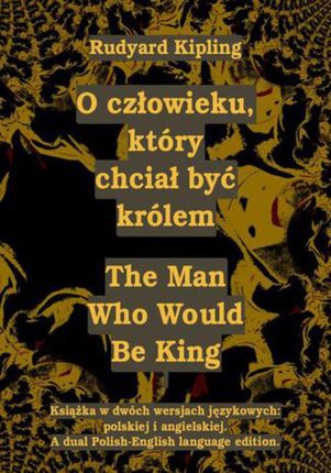 O człowieku, który chciał być królem. The Man Who Would Be King (EPUB)