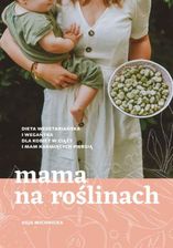 Zdjęcie Mama na roślinach. Dieta wegetariańska i wegańska dla kobiet w ciąży i mam karmiących piersią (MOBI) - Kielce