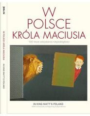W Polsce króla Maciusia 100-lecie odzyskania niepodległości