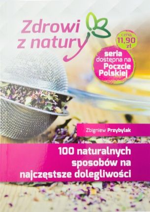 100 naturalnych sposobów na najczęstsze... - Zbigniew Przybylak