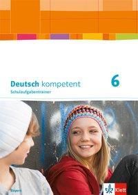 Deutsch kompetent 6. Schulaufgabentrainer Klasse 6. Ausgabe Bayern(niemiecki)