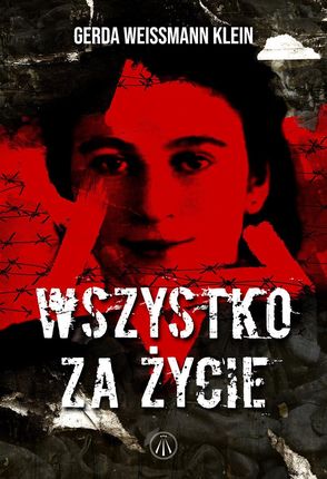 Wszystko za życie. Niewiarygodna historia polskiej Żydówki, która przeżyła Zagładę