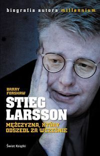 Stieg Larsson. Mężczyzna, który odszedł za wcześnie