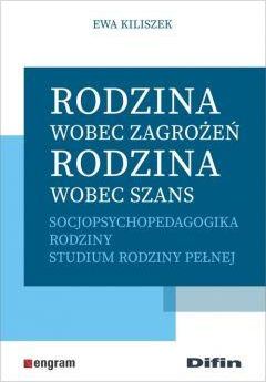 Rodzina wobec zagrożeń rodzina wobec szans socjopsychopedagogika rodziny studium rodziny pełnej