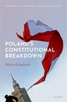 Poland's Constitutional Breakdown (Sadurski Wojciech (Challis Professor of Jurisprudence Challis Professor of Jurisprudence The University of Sydney))