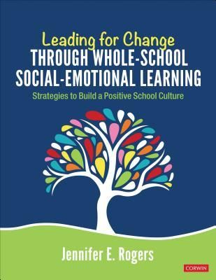 Leading for Change Through Whole-School Social-Emotional Learning (Rogers Jennifer E.)