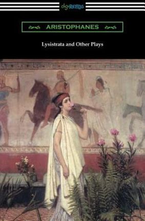 Lysistrata and Other Plays: (translated with Annotations by the Athenian Society)