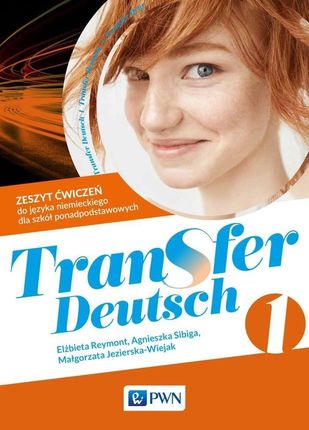 Transfer Deutsch 1. Zeszyt ćwiczeń do języka niemieckiego dla liceum i technikum