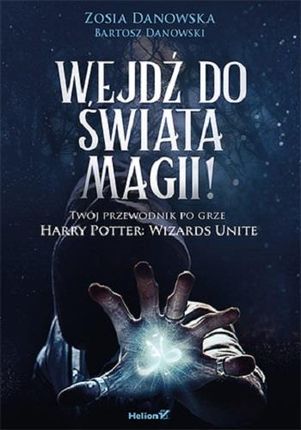 Wejdź do świata magii! Twój przewodnik po grze Harry Potter: Wizards Unite