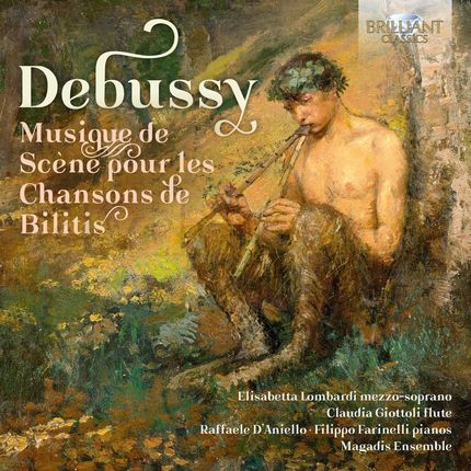 Filippo Farinelli & Claudia Giottoli & Elisabetta Lombardi & Raffaele Daniello & Magadis Ensemble: Debussy: Musique De Scene Pour Les Chansons De Bili