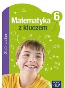 Matematyka z Kluczem. Zbiór Zadań. Klasa 6. Szkoła Podstawowa