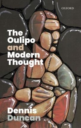 The Oulipo and Modern Thought Duncan, Dennis; Harrison, Stephen; Kohl, Katrin; Reynolds, Matthew