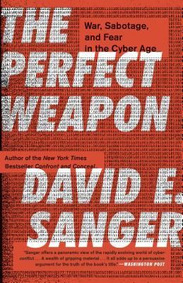 The Perfect Weapon by David E. Sanger The Perfect Weapon by David E. Sanger