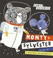 Monty and Sylvester A Tale of Everyday Astronauts (Gledhill Carly)