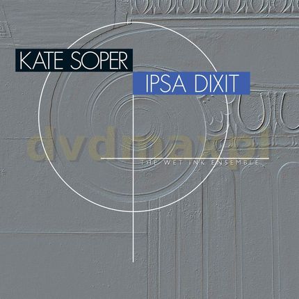 Kate Soper & The Wet Ink Ensemble: Kate Soper: Ipsa Dixit [2CD]