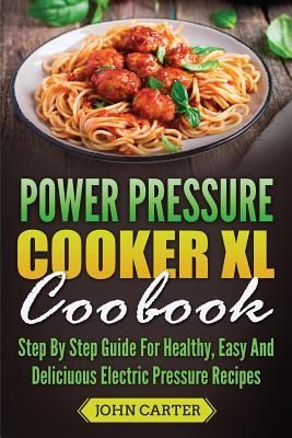 Power Pressure Cooker XL Cookbook (Carter John)